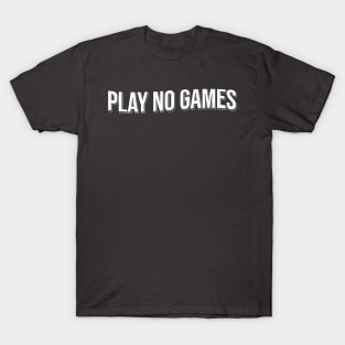 Play No Games T-Shirt